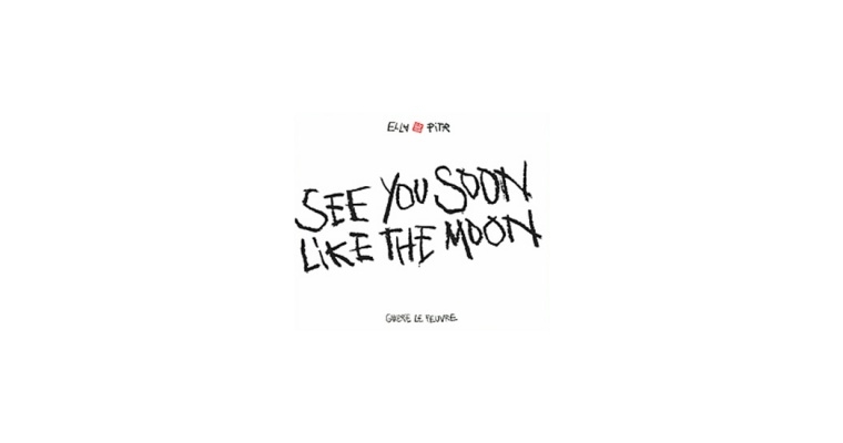 ELLA & PITR : SEE YOU SOON LIKE THE MOON, 2015 [CATALOGUE D’EXPOSITION]