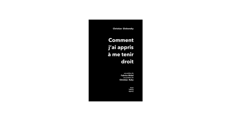 Christian Globensky, Comment j’ai appris à me tenir droit