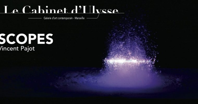 VINCENT PAJOT – SCOPES – 05 AU 28/03 – GALERIE LE CABINET D’ULYSSE, MARSEILLE