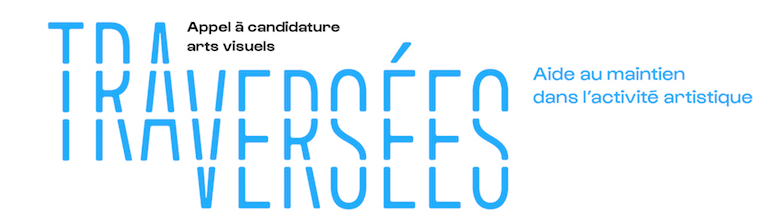 TRAVERSÉES Appel à candidature arts visuels