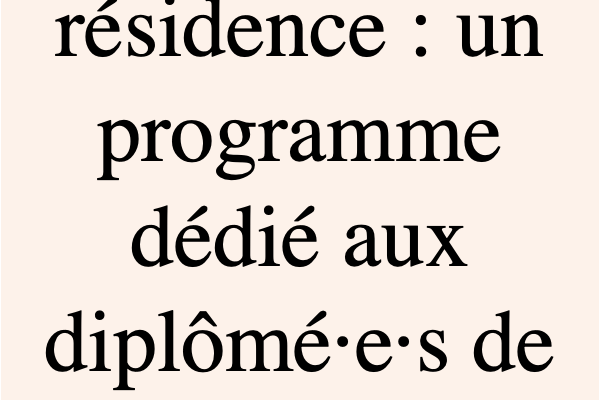 EXPÉRIMENTER LA RÉSIDENCE UNE CO-PRODUCTION ÉCHANGEUR22 – ÉSBAN DESTINÉE AUX JEUNES DIPLÔMÉ·E·S